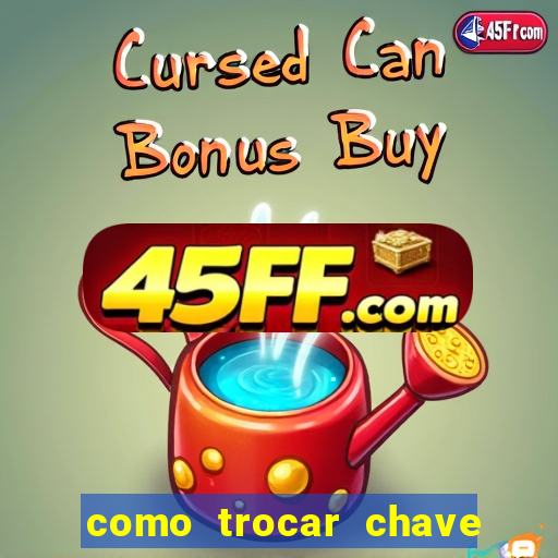 como trocar chave pix do jogo do tigre